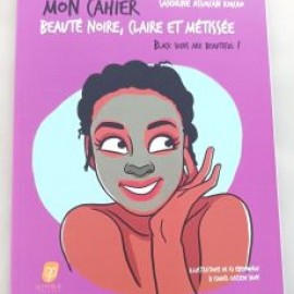 Mon cahier Beauté Noire, Claire et Métissée